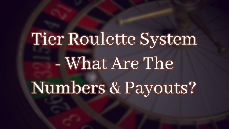 Tier Roulette System - What Are The Numbers & Payouts?