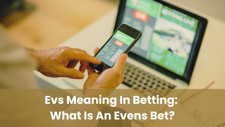 Evs Meaning In Betting: What Is An Evens Bet?