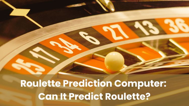 Roulette Prediction Computer: Can It Predict Roulette?