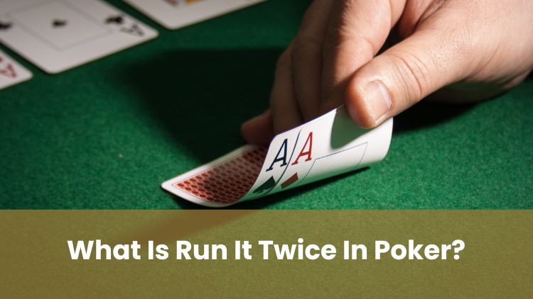 What Is Run It Twice In Poker?