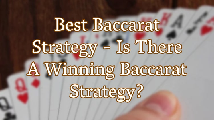 Best Baccarat Strategy - Is There A Winning Baccarat Strategy?